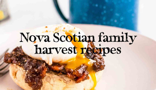 Celebrate Harvest season in Nova Scotia with these great family recipes